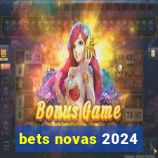 bets novas 2024